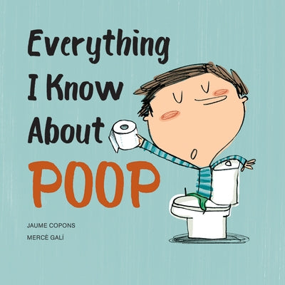 Everything I Know about Poop by Copons, Jaume