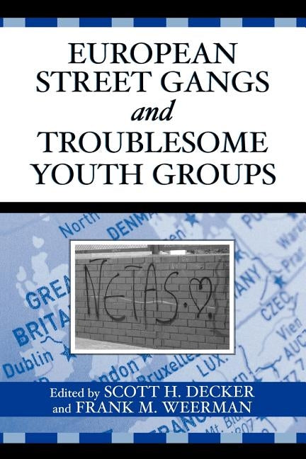 European Street Gangs and Troublesome Youth Groups by Decker, Scott H.