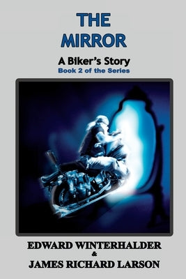 The Mirror: A Biker's Story (Book 2 of the Series) by Winterhalder, Edward