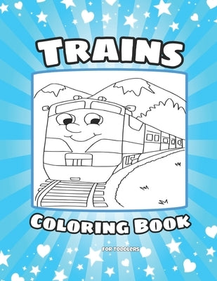 Trains Coloring Book for Toddlers: Trains Coloring and Drawing Book For Kids Ages 3-8 by Daze, Yura