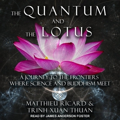 The Quantum and the Lotus: A Journey to the Frontiers Where Science and Buddhism Meet by Ricard, Matthieu