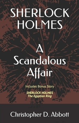 Sherlock Holmes: A Scandalous Affair: Includes Bonus Story: The Egyptian Ring by Abbott, Christopher D.