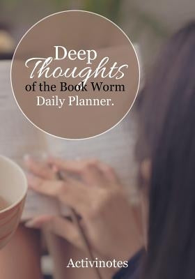 Deep Thoughts of the Book Worm Daily Planner by Activinotes