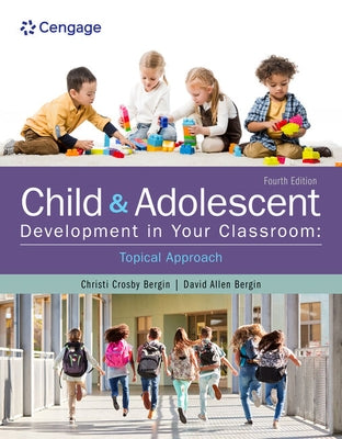 Child and Adolescent Development in Your Classroom, Topical Approach by Bergin, Christi Crosby