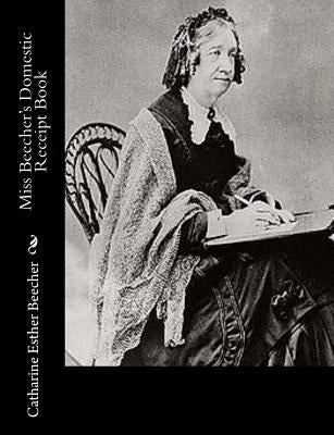 Miss Beecher's Domestic Receipt Book by Beecher, Catharine Esther