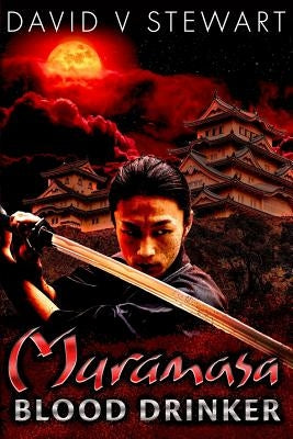 Muramasa: Blood Drinker: A Supernatural Mystery of Feudal Japan by Stewart, David V.