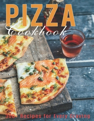 Pizza Cookbook: 300+ Recipes for Every Craving by Heckman, Jaime