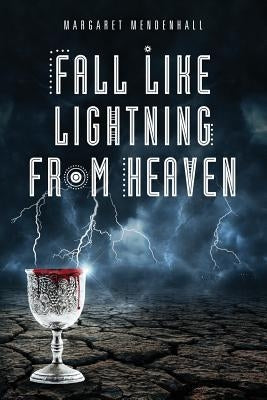 Fall Like Lightning from Heaven by Mendenhall, Margaret