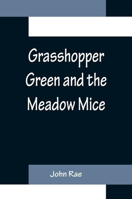 Grasshopper Green and the Meadow Mice by Rae, John