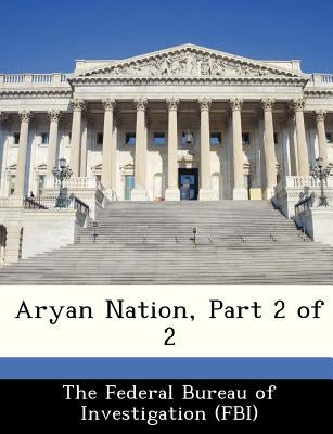 Aryan Nation, Part 2 of 2 by The Federal Bureau of Investigation (Fbi