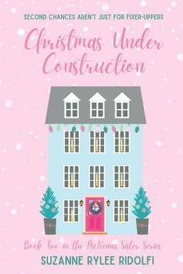 Christmas Under Construction: A Heartwarming, Feel Good, Second Chance Christmas Romance by Ridolfi, Rylee