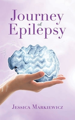 Journey of Epilepsy by Markiewicz, Jessica