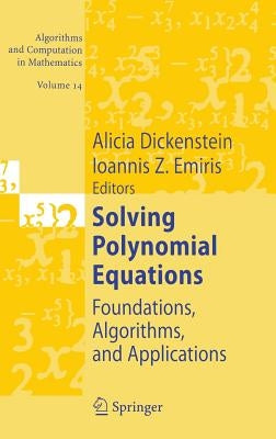 Solving Polynomial Equations: Foundations, Algorithms, and Applications by Dickenstein, Alicia