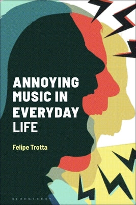 Annoying Music in Everyday Life by Trotta, Felipe