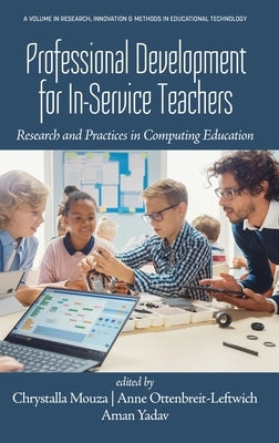 Professional Development for In-Service Teachers: Research and Practices in Computing Education by Mouza, Chrystalla