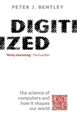 Digitized: The Science of Computers and How It Shapes Our World by Bentley, Peter J.