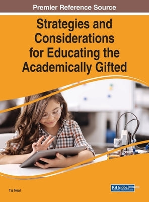 Strategies and Considerations for Educating the Academically Gifted by Neal, Tia