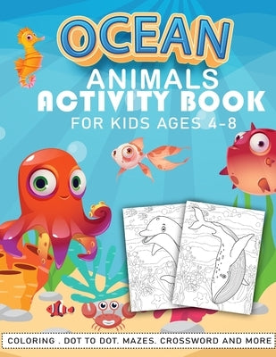 ocean animals activity book for kids ages 4-8: A Coloring and Activity Book for girls and boys ages 4-5-6-7-8-9-12, dot to dot, Mazes, Puzzles, Word S by Publishings, Kidos