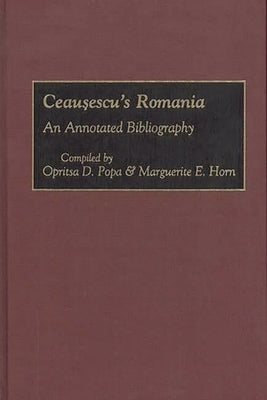 Ceausescu's Romania: An Annotated Bibliography by Horn, Marguerite