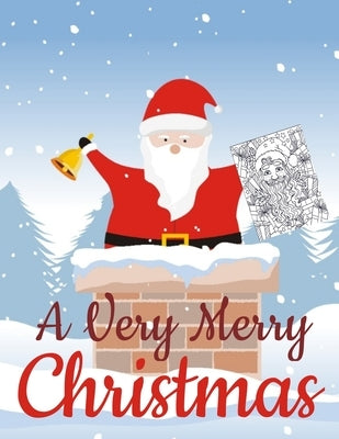 A Very Merry Christmas: Activity Book for Kids Ages 4-8, Coloring Pages, Mazes, Matching Games, Spot the Difference and an Advent Calendar by Marie, Alicia