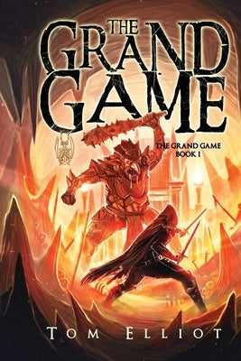 The Grand Game, Book 1: A Dark Fantasy Adventure by Elliot, Tom