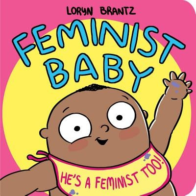 Feminist Baby! He's a Feminist Too! by Brantz, Loryn