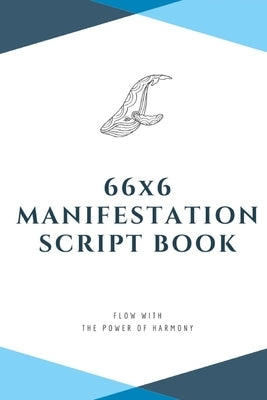 66x6 Manifestation Script Book: flow with the power of harmony by W, H. Y.