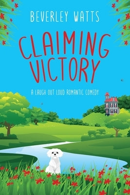 Claiming Victory: A Romantic Comedy by Watts, Beverley