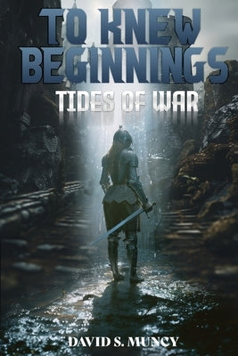 To Knew Beginnings: Tides of War by Muncy, David