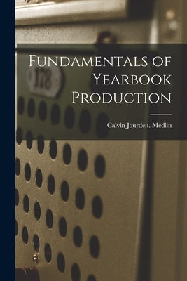 Fundamentals of Yearbook Production by Medlin, Calvin Jourden