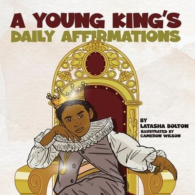 A Young King's Daily Affirmations by Bolton, Latasha