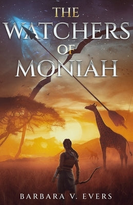 The Watchers of Moniah: Book 1 by Evers, Barbara V.