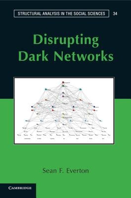 Disrupting Dark Networks by Everton, Sean F.