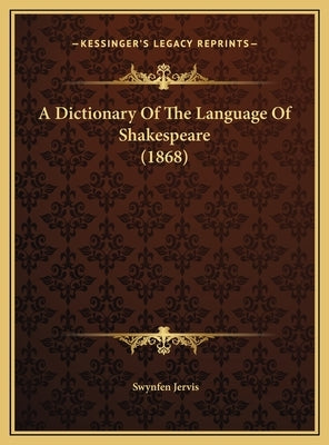 A Dictionary Of The Language Of Shakespeare (1868) by Jervis, Swynfen