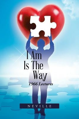 I Am Is the Way: 1966 Lectures by Neville