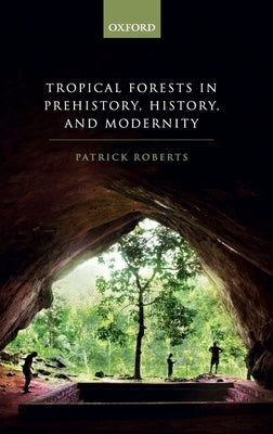 Tropical Forests Prehist, Hist & Mod C by Roberts