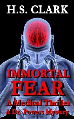 Immortal Fear: A Medical Thriller by Clark, H. S.