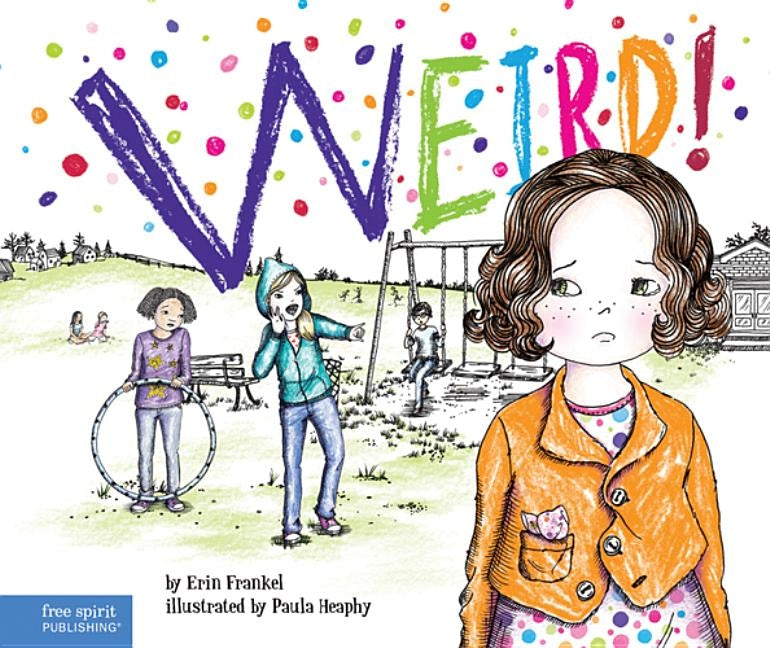 Weird!: A Story about Dealing with Bullying in Schools by Frankel, Erin