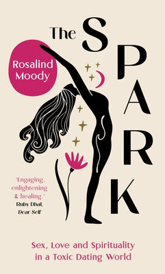 The Spark: A Spiritual Journey from Toxic Hook-Ups to Self-Esteem by Moody, Rosalind