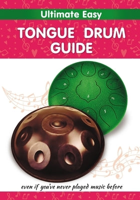 Ultimate Easy Tongue Drum Guide: Even if you've never played music before by Winter, Helen