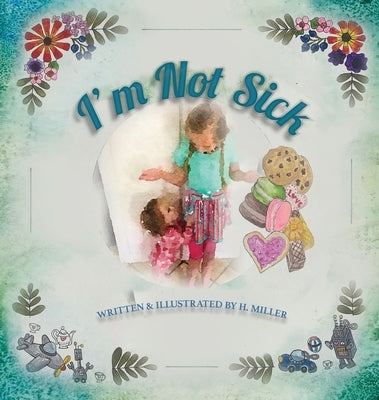 I'm Not Sick by Miller, H.