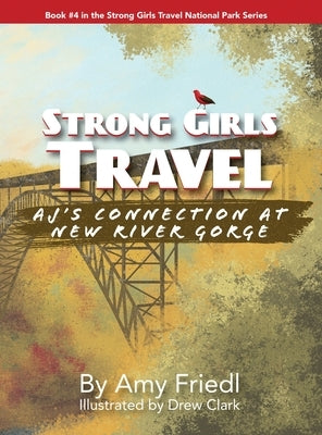 Strong Girls Travel: AJ's Connection at New River Gorge by Friedl, Amy