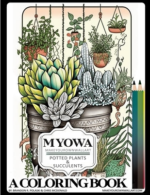 Make Your Own Wall Art - A Coloring Book Potted Plants and Succulents by Polaski, Brandon R.