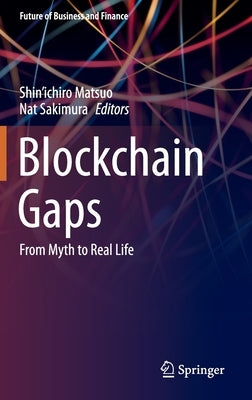 Blockchain Gaps: From Myth to Real Life by Matsuo, Shin'ichiro