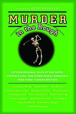 Murder in the Rough: Original Tales of Bad Shots, Terrible Lies, and Other Deadly Handicaps from Today's Great Writers by Penzler, Otto