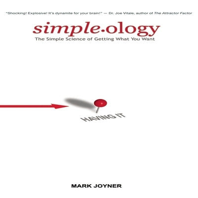 Simpleology: The Simple Science of Getting What You Want by Joyner, Mark