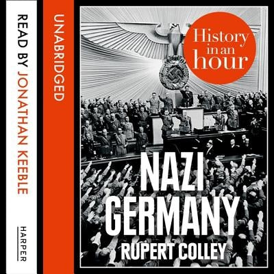 Nazi Germany: History in an Hour by Colley, Rupert