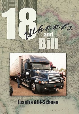 18 Wheels and Bill by Gill-Schoen, Juanita