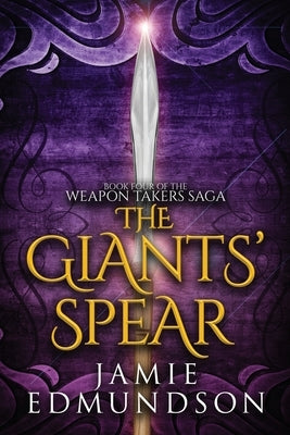 The Giants' Spear: Book Four of The Weapon Takers Saga by Edmundson, Jamie