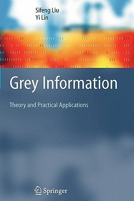 Grey Information: Theory and Practical Applications by Liu, Sifeng